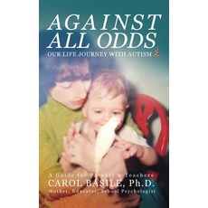 (영문도서) Against All Odds: Our Life Journey With Autism Hardcover, Dragon Gate Media, English, 9781732435957