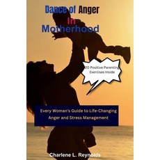 (영문도서) Dance of Anger in Motherhood: Every Woman's Guide to Life-Changing Anger and Stress Management Paperback, Independently Published, English, 9798320128597