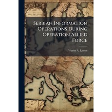 (영문도서)Serbian Information Operations During Operation Allied Force Paperback, Hutson Street Press, English, 9781025099736