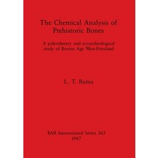 (영문도서) The Chemical Analysis of Prehistoric Bones: A paleodietary and ecoarcheological study of Bron... Paperback, British Archaeological Repo..., English, 9780860544715