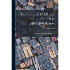 (영문도서) The Book Makers Of Old Birmingham: Authors Printers And Book Sellers Paperback, Legare Street Press, English, 9781017244625