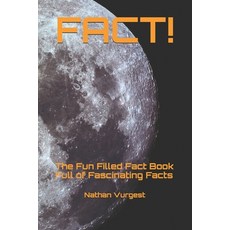 Fact!: The Fun Filled Fact Book Full of Fascinating Facts Paperback, Independently Published