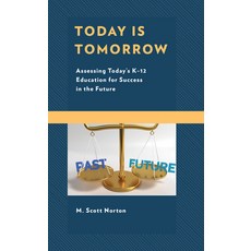 Today Is Tomorrow: Assessing Today's K-12 Education for Success in the Future Hardcover, Rowman & Littlefield Publis..., English, 9781475852318