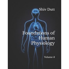 (영문도서)Foundations of Human Physiology: Volume-3 Paperback, Independently Published, English, 9798242640832
