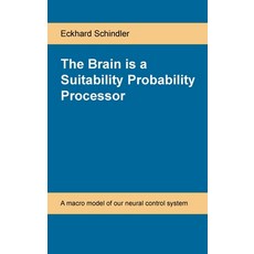 (영문도서) The Brain is a Suitability Probability Processor: A macro model of our neural c... Paperback, Eckhard Schindler, English, 9783000649318