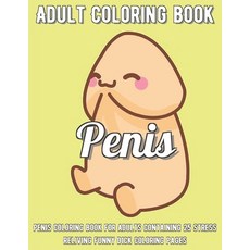 Penis Coloring Book: Penis Coloring Book For Adults Containing 25 Stress Reliving Funny Dick Colorin... Paperback, Independently Published, English, 9798696588360