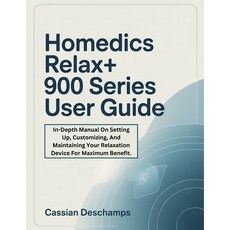 (영문도서)Homedics Relax+ 900 Series User Guide: In-Depth Manual On Setting Up Customizin... Paperback, Independently Published, English, 9798279450725