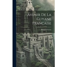 (영문도서) Avenir De La Guyane Française Hardcover, Legare Street Press, English, 9781019635681