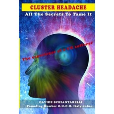 CLUSTER HEADACHE All The Secrets To Tame It - The experience of a CH sufferer Paperback, Independently Published, English, 9798712516926