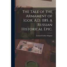 (영문도서) The Tale of the Armament of Igor. A.D. 1185. A Russian Historical Epic. Paperback, Legare Street Press, English, 9781013737350