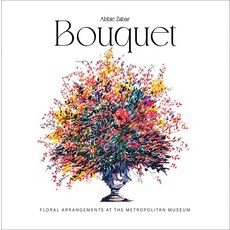 Bouquet:Floral Arrangements at the Metropolitan Museum, Bouquet, Abbie Zabar(저), Acc Art Books