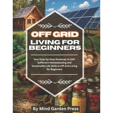 (영문도서)Off Grid Living for Beginners: Your Step-by-Step Roadmap to Self-Sufficient Home... Paperback, Independently Published, English, 9798270995195