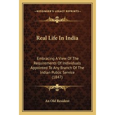 (영문도서) Real Life In India: Embracing A View Of The Requirements Of Individuals Appointed To Any Bran... Paperback, Kessinger Publishing, English, 9781166170691