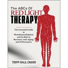 (영문도서)THE ABCs OF RED LIGHT THERAPY: The Essential Guide to Photobiomodulation and Its... Paperback, Independently Published, English, 9798195730109 Independently Published, English, 9798195730109