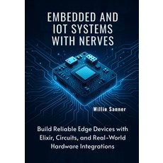 (영문도서)Embedded and IoT Systems with Nerves: Build Reliable Edge Devices with Elixir C... Paperback, Independently Published, English, 9798266813663