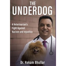 (영문도서)The Underdog: A Veterinarian's Fight Against Racism and Injustice Hardcover, Bhullar Publications Ltd, English, 9781069685636