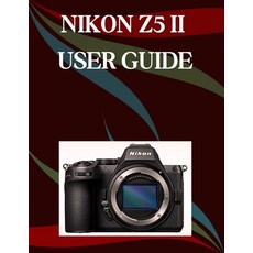 (영문도서)Nikon Z5 II User Guide: A Step-by-Step Manual for Beginners and Seniors Covering... Paperback, Independently Published, English, 9798263551216