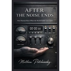 (英文圖書)After the Noise Ends: How Humans Reset When the World Finally Goes Quiet 平裝版, Apophis Enterprises LLC, 英文