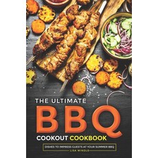 (영문도서) The Ultimate BBQ Cookout Cookbook: Dishes to Impress Guests at Your Summer BBQ Paperback, Independently Published, English, 9798335040945
