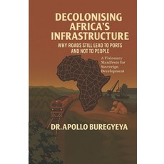 (영문도서)Decolonising Africa's Infrastructure: Why Roads Still Lead to Ports and Not to P... Paperback, Eco Concrete Ltd, English, 9789970743117