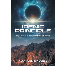 (영문도서)Irenic Principle: Fiction: the Precursor of Fact Paperback, Bookwrights House, English, 9781965552773 Bookwrights House, English, 9781965552773