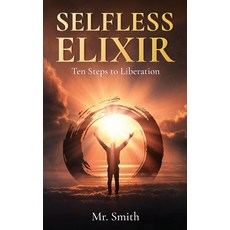 (영문도서)Selfless Elixir: Ten Steps to Liberation Paperback, Independently Published, English, 9798265583932