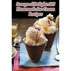 (영문도서) Scoops of Delight: 105 Homemade Ice Cream Recipes Paperback, Independently Published, English, 9798865446842