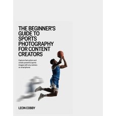 (英文圖書)The Beginner's Guide to Sports Photography for Content Creators: Capture Fast Ac... 平裝版, Independently Published, 英文