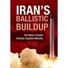 (영문도서) Iran's Ballistic Buildup: The March Toward Nuclear-Capable Missiles Hardcover, National Council of Resista..., English, 9781944942175