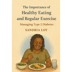 (영문도서)The Importance of Healthy Eating and Regular Exercise: Managing Type 2 Diabetes Paperback, Independently Published, English, 9798241186348