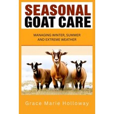 (영문도서)Seasonal Goat Care: Managing Winter Summer and Extreme Weather Paperback, Independently Published, English, 9798265762283