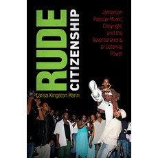 (영문도서) Rude Citizenship: Jamaican Music Copyright and the Reverberations of Colonial Power Hardcover, University of North Carolin..., English, 9781469667232