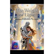 (영문도서)The Weight of Light: On Grief Grace and the Beauty of Impermanence Paperback, Independently Published, English, 9798242115026