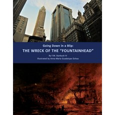 (영문도서) Going Down in a Blip: The Wreck of the "FOUNTAINHEAD" Paperback, Stillwater River Publications, English, 9781950339723
