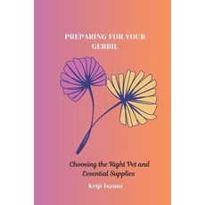 (영문도서) Preparing for Your Gerbil: Choosing the Right Pet and Essential Supplies Paperback, Independently Published, English, 9798302616647