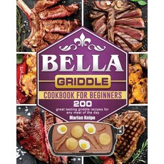 BELLA Griddle Cookbook For Beginners: 200 great tasting griddle recipes for any meal of the day Paperback, Marian Knipe, English, 9781801662932