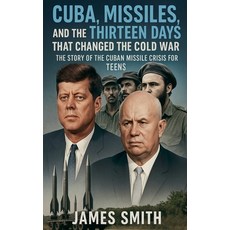 (영문도서)Cuba Missiles and the Thirteen Days That Changed the Cold War: The Story of th... Paperback, SD, English, 9798232800239