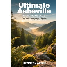 (영문도서)Ultimate Asheville Hiking Guide 2026: Top Trails Hidden Gems & Outdoor Adventur... Paperback, Independently Published, English, 9798244332438 Independently Published, English, 9798244332438