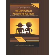 (영문도서)Web scripting and api: integration for data science Paperback, Independently Published, English, 9798297363366