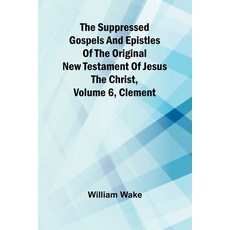 (영문도서) The suppressed Gospels and Epistles of the original New Testament of Jesus the... Paperback, Alpha Edition, English, 9789364733885
