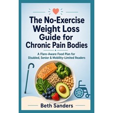 (영문도서)The No-Exercise Weight Loss Guide for Chronic Pain Bodies: A Flare-Aware Food Pl... Paperback, Independently Published, English, 9798180419927