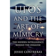 (영문도서)UFOs and the Art of Mimicry: The Hidden Intelligence Behind the Disguise Paperback, Summon UFOs, English, 9798232203849