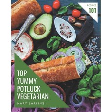 Top 101 Yummy Potluck Vegetarian Recipes: Cook it Yourself with Yummy Potluck Vegetarian Cookbook! Paperback, Independently Published