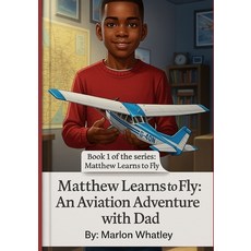 (영문도서)Matthew Learns to Fly: An Aviation Adventure with Dad Paperback, Independently Published, English, 9798272561787