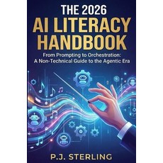 (영문도서)The 2026 AI Literacy Handbook: From Prompting to Orchestration: A Non-Technical... Paperback, Independently Published, English, 9798243243612
