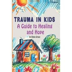 (영문도서) Trauma in Kids: A Guide to Healing and Hope Paperback, Independently Published, English, 9798302415332