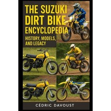 (영문도서)The Suzuki Dirt Bike Encyclopedia: History Models and Legacy Paperback, Independently Published, English, 9798282107272