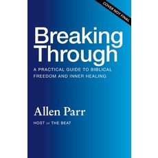 (영문도서)Breaking Through: A Practical Guide to Biblical Freedom and Inner Healing Hardcover, Thomas Nelson, English, 9781400239795