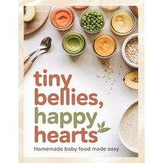 (영문도서)Tiny bellies Happy hearts; Homemade baby food made easy Paperback, Independently Published, English, 9798270483500