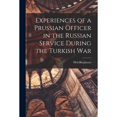 (영문도서) Experiences of a Prussian Officer in the Russian Service During the Turkish War Paperback, Legare Street Press, English, 9781018280561